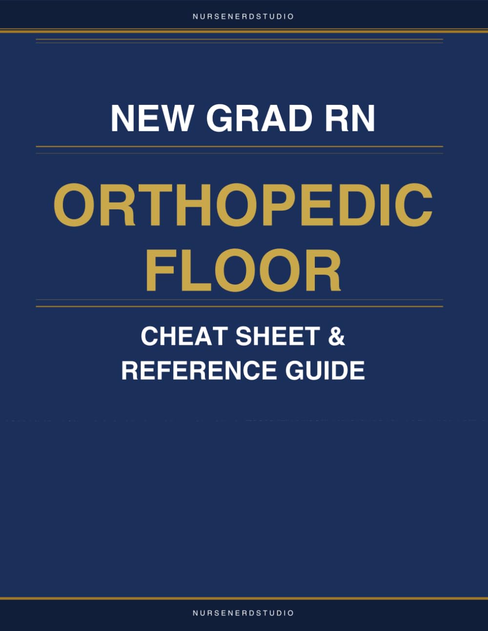 New Grad RN Orthopedic Floor Cheat Sheet & Reference Guide: Essential Clinical Reference for Your First Year on the Ortho Floor (NurseNerdStudio Clinical Reference Series)