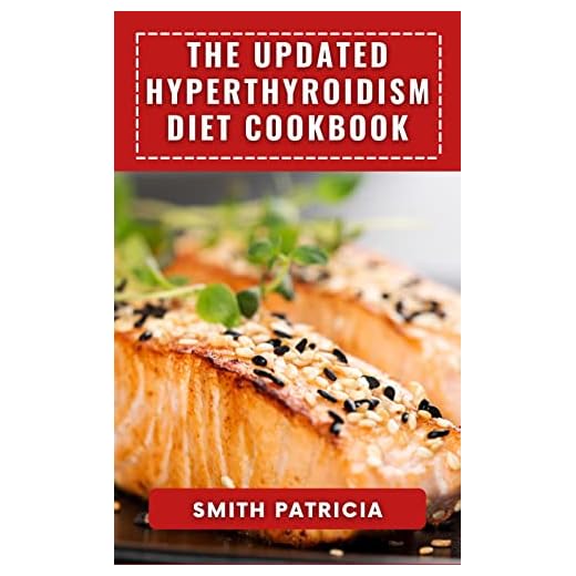 The Updated Hyperthyroidism Diet Cookbook: 21-Day Meal Plan + Nutritionist-Verified Recipes To Low Thyroid Levels, Rapid Relief, And Long-Term Healing For Hyperthyroidism and Hashimoto's Relief
