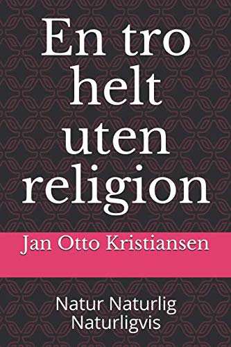 Preisvergleich Produktbild En tro helt uten religion: Natur Naturlig Naturligvis