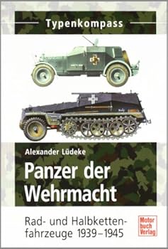Panzer der Wehrmacht: Rad- und Halbkettenfahrzeuge 1939-1945