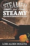 Steamed and Steamy: Recipes from the Steampunk World of Industralia (Brassbright Cooks)