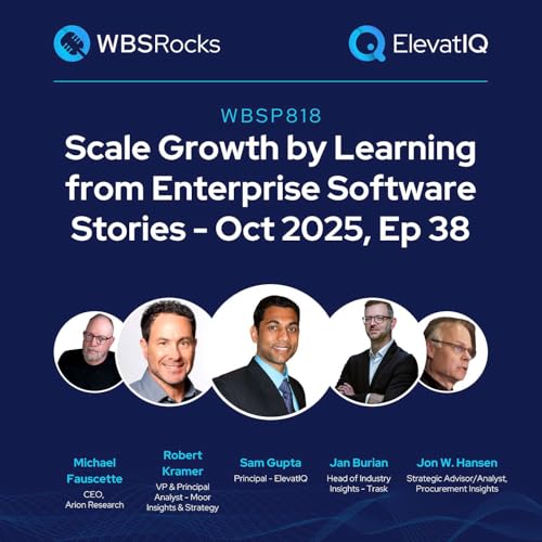 WBSP818: Scale Growth by Learning from Enterprise Software Stories - Oct 2025, Ep 38, an Objective Panel Discussion