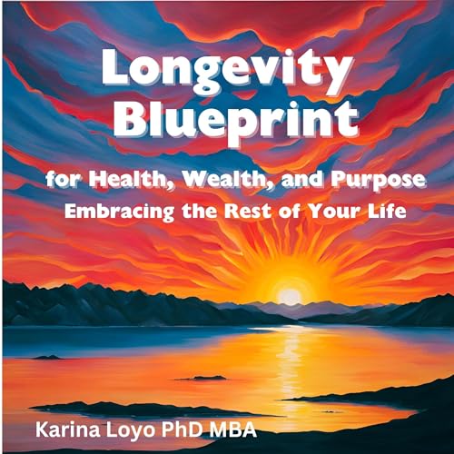 Longevity Blueprint for Health, Wealth, and Purpose [Written by Karina Loyo] episode artwork