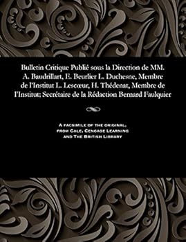 Bulletin Critique Publié sous la Direction de MM. A. Baudrillart, E. Beurlier L. Duchesne, Membre de l'Institut L. Lescœur, H. Thédenat, Membre de ... Rédaction Bernard Faulquier