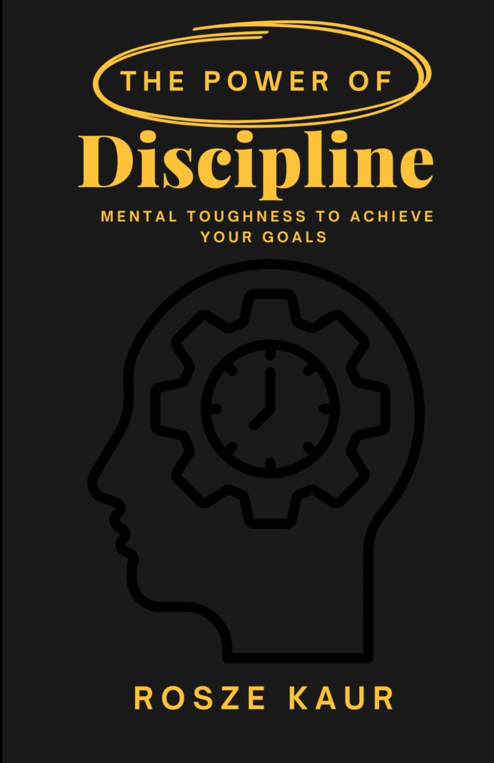 The Power of Discipline: Mental Toughness to Achieve Your Goals