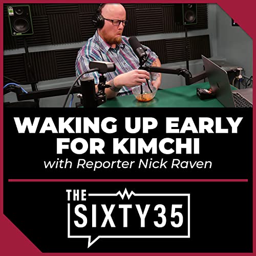 #10 - Waking up early for kimchi (with Reporter Nick Raven)