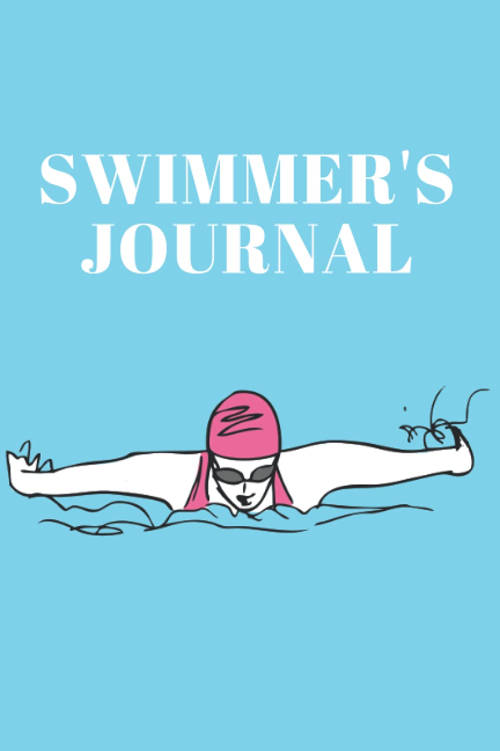 Swimmer's Journal: The Ultimate Swimming Log Book With Prompts - Keep Track Of The Amount Of Time You Rest Between Laps
