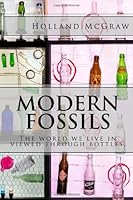 Modern Fossils: The world we live in viewed through bottles 061587875X Book Cover