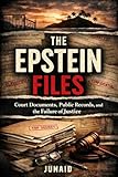 The Epstein Files: Court Documents, Public Records, and the Failure of Justice