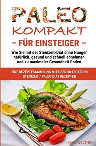 PALEO kompakt für Einsteiger: Wie Sie mit der Steinzeit-Diät ohne