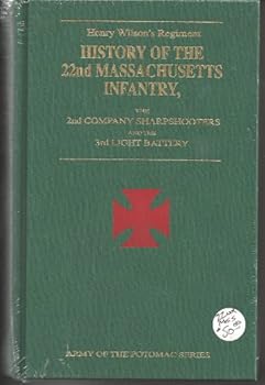 Henry Wilson's Regiment: The History of the 22nd Massachusetts Infantry