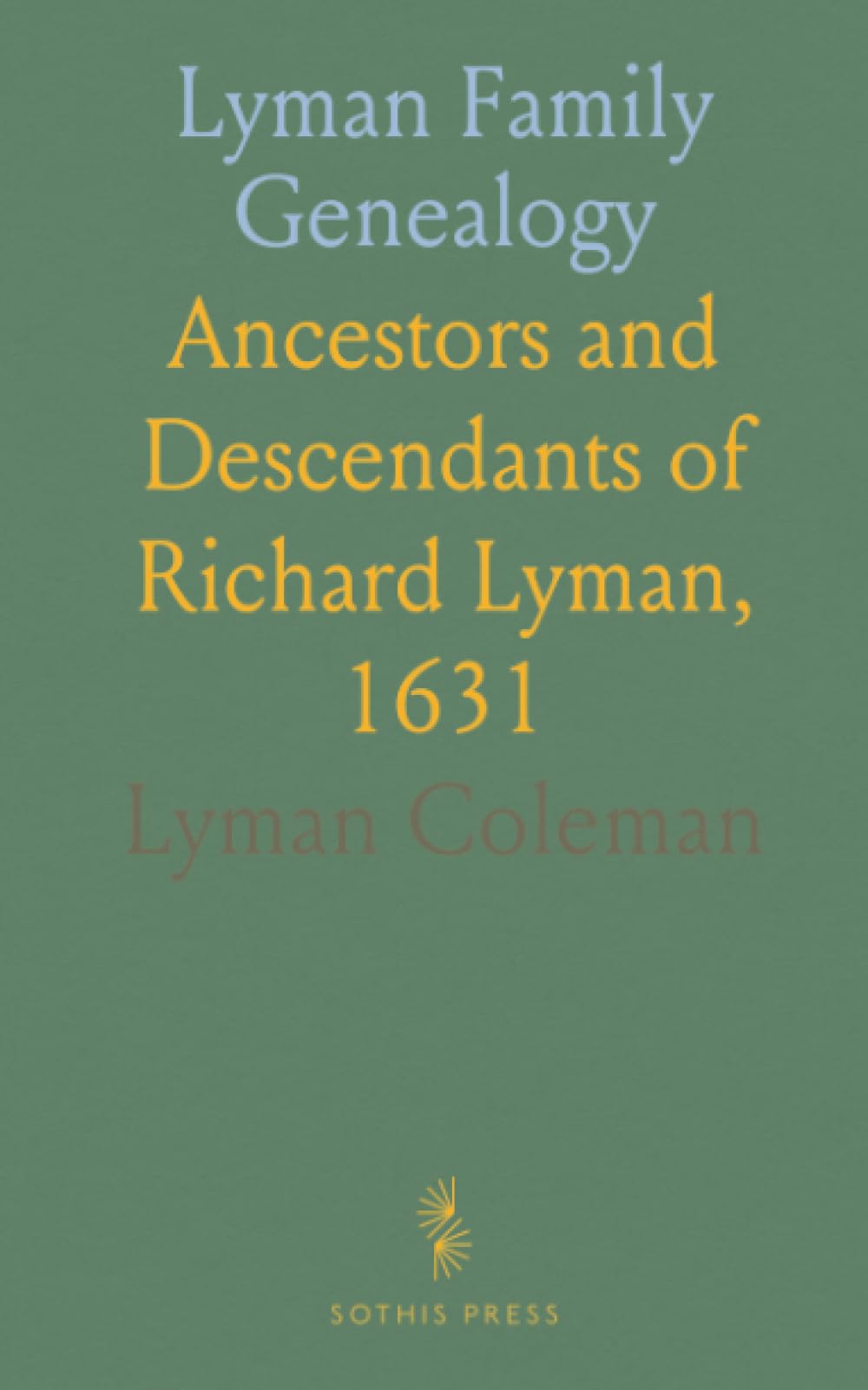 Lyman Family Genealogy: Ancestors and Descendants of Richard Lyman, 1631