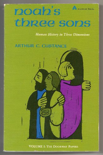 Noah's Three Sons: Human History in Three Dimensions, Volume 1: T...