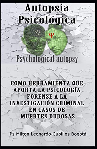 AUTOPSIA PSICOLÓGICA: COMO HERRAMIENTA QUE APORTA LA PSICOLOGÍA FORENSE A LA INVESTIGACIÓN CRIMIN AUTOPSIA PSICOLÓGICA: COMO HERRAMIENTA QUE APORTA LA PSICOLOGÍA FORENSE A LA INVESTIGACIÓN CRIMIN
