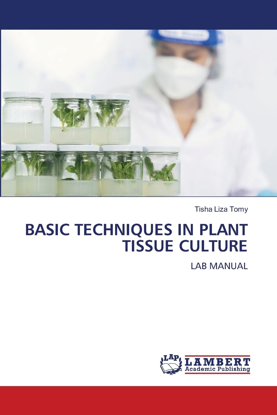 BASIC TECHNIQUES IN PLANT TISSUE CULTURE: LAB MANUAL