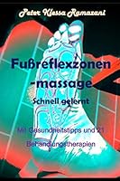Fussreflexzonenmassage - Schnell gelernt: Mit Gesundheitstips und 21 Behandlungstherapien (German Edition) 1515247848 Book Cover