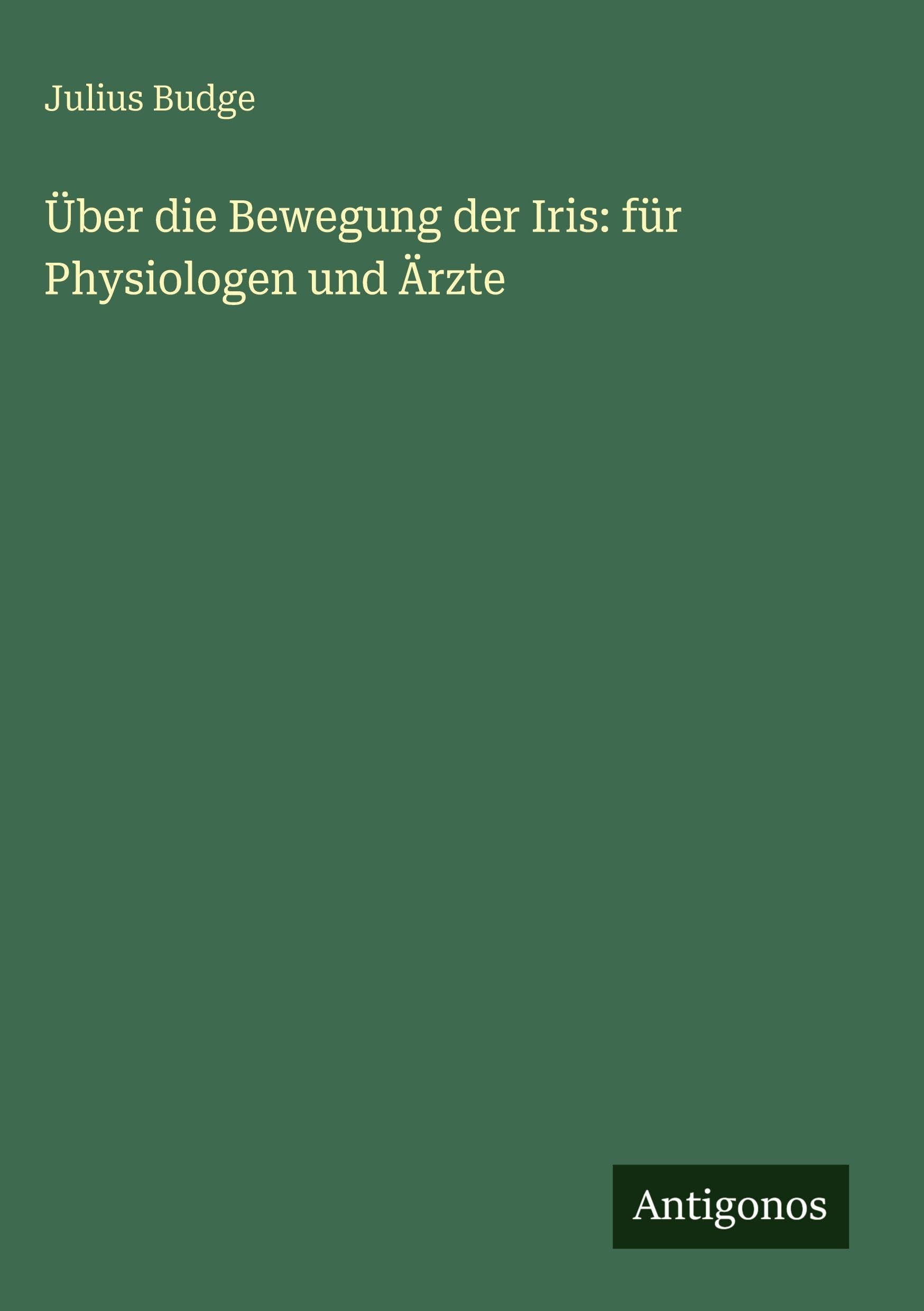 Über die Bewegung der Iris: für Physiologen und Ärzte