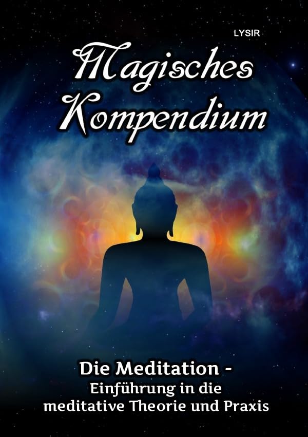 MAGISCHES KOMPENDIUM / Magisches Kompendium - Meditationen: Einführung in die meditative Theorie und Praxis