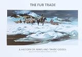 The Fur Trade A History of Arms and Trade Goods