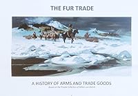 The Fur Trade A History of Arms and Trade Goods 0981994598 Book Cover