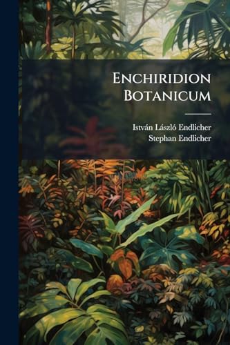 Enchiridion Botanicum: Exhibens Classes Et Ordines Plantarum Accedit Nomenclator Generum Et Officinalium Vel Usualium Indicatio