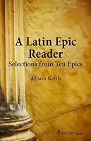 Latin Epic Reader: Selections from Ten Epics 0865166862 Book Cover