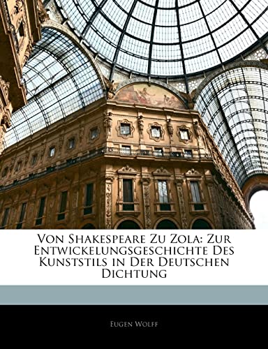 Von Shakespeare Zu Zola: Zur Entwickelungsgeschichte Des Kunststils in Der Deutschen Dichtung (German Edition)