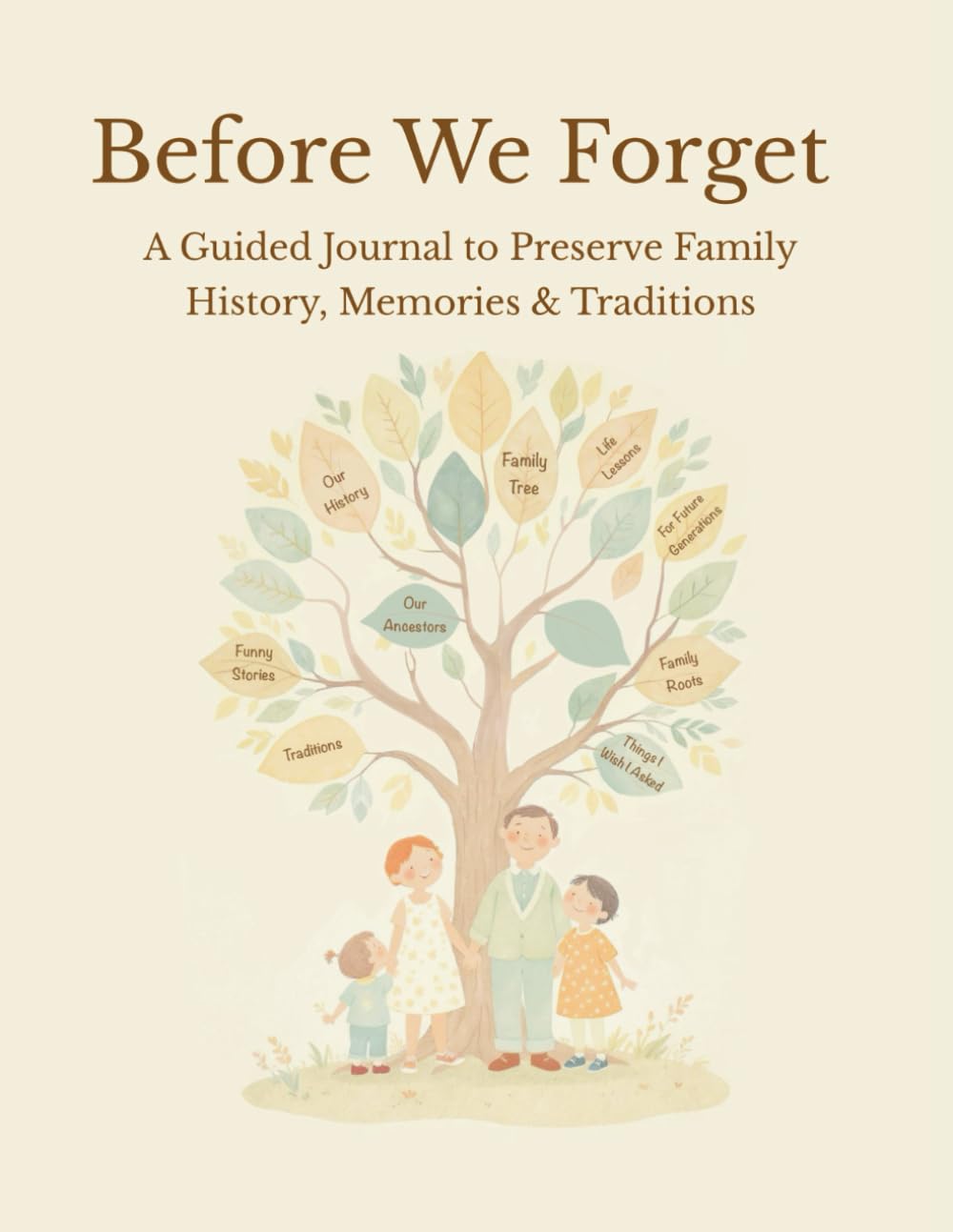 Before We Forget: A Guided Journal to Preserve Family History, Memories & Traditions