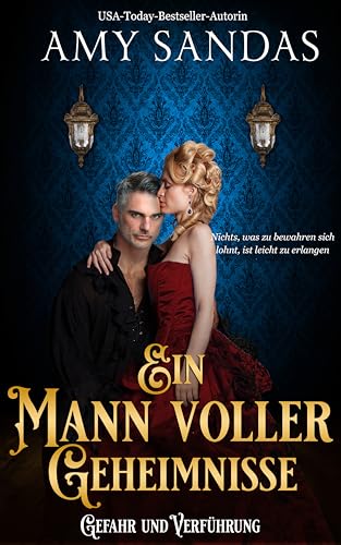 Ein Mann voller Geheimnisse: Ein sinnliches Liebesabenteuer aus der Regency-Zeit (Gefahr und Verführung 3)