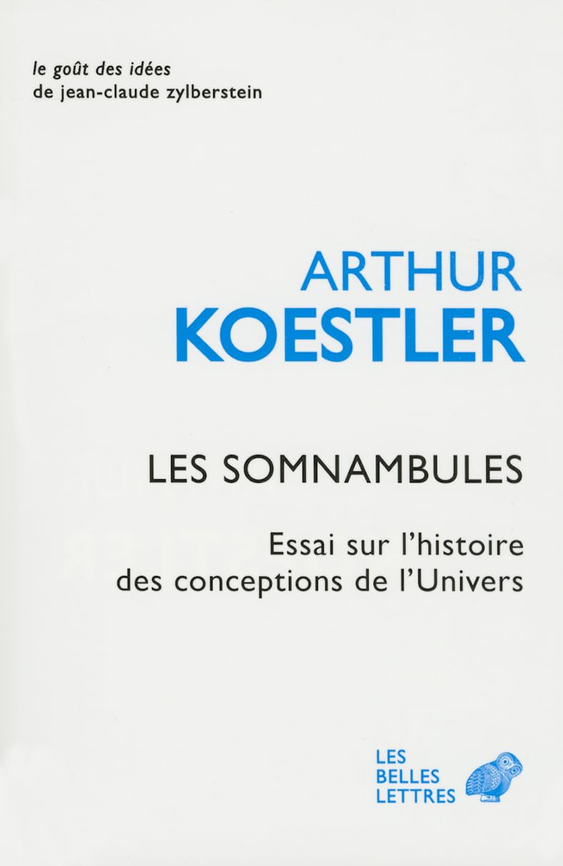 Les Somnambules: Essai Sur l'Histoire Des Conceptions de l'Univers: 1 (Le Gout Des Idees)