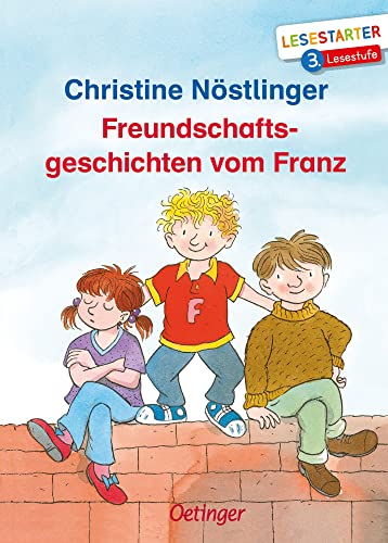 Freundschaftsgeschichten vom Franz: Lesestarter. 3. Lesestufe. Lustige und einfühlsame Geschichten zum Lesen lernen auf fortgeschrittenem Niveau für Kinder ab 8 Jahren
