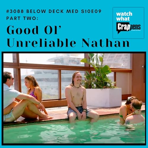 #3088 Below Deck Med S10E09 Part 2: Good Ol’ Unreliable Nathan