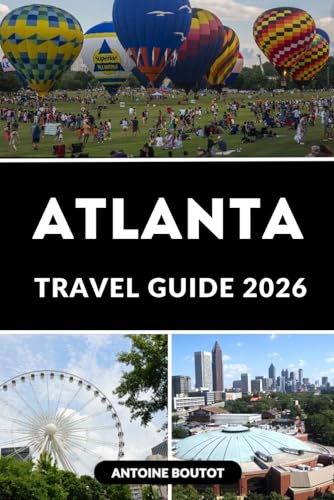 ATLANTA TRAVEL GUIDE 2026: Explore Top Attractions, Authentic Dining, Cultural Experiences, Itineraries & Smart Budget Travel Tips