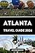 ATLANTA TRAVEL GUIDE 2026: Explore Top Attractions, Authentic Dining, Cultural Experiences, Itineraries & Smart Budget Travel Tips