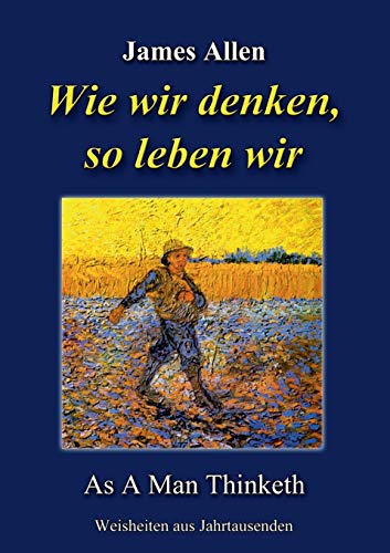 Wie wir denken, so leben wir: As A Man Thinketh Wie wir denken, so leben wir: As A Man Thinketh