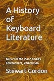 A Hisory of Keyboard Literature: Music for the Piano and its Forerunners