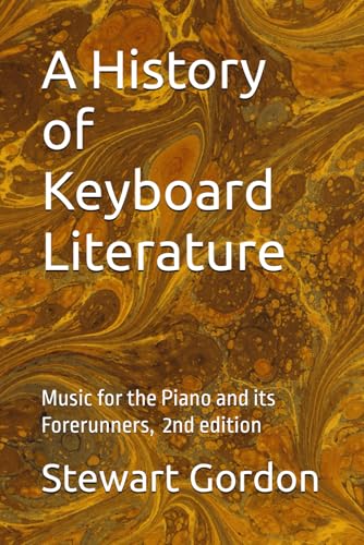A Hisory of Keyboard Literature: Music for the Piano and its Forerunners