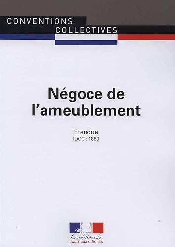 Négoce de l'ameublement : Convention collective nationale étendue - IDCC 1880 - 13e édition - février 2017