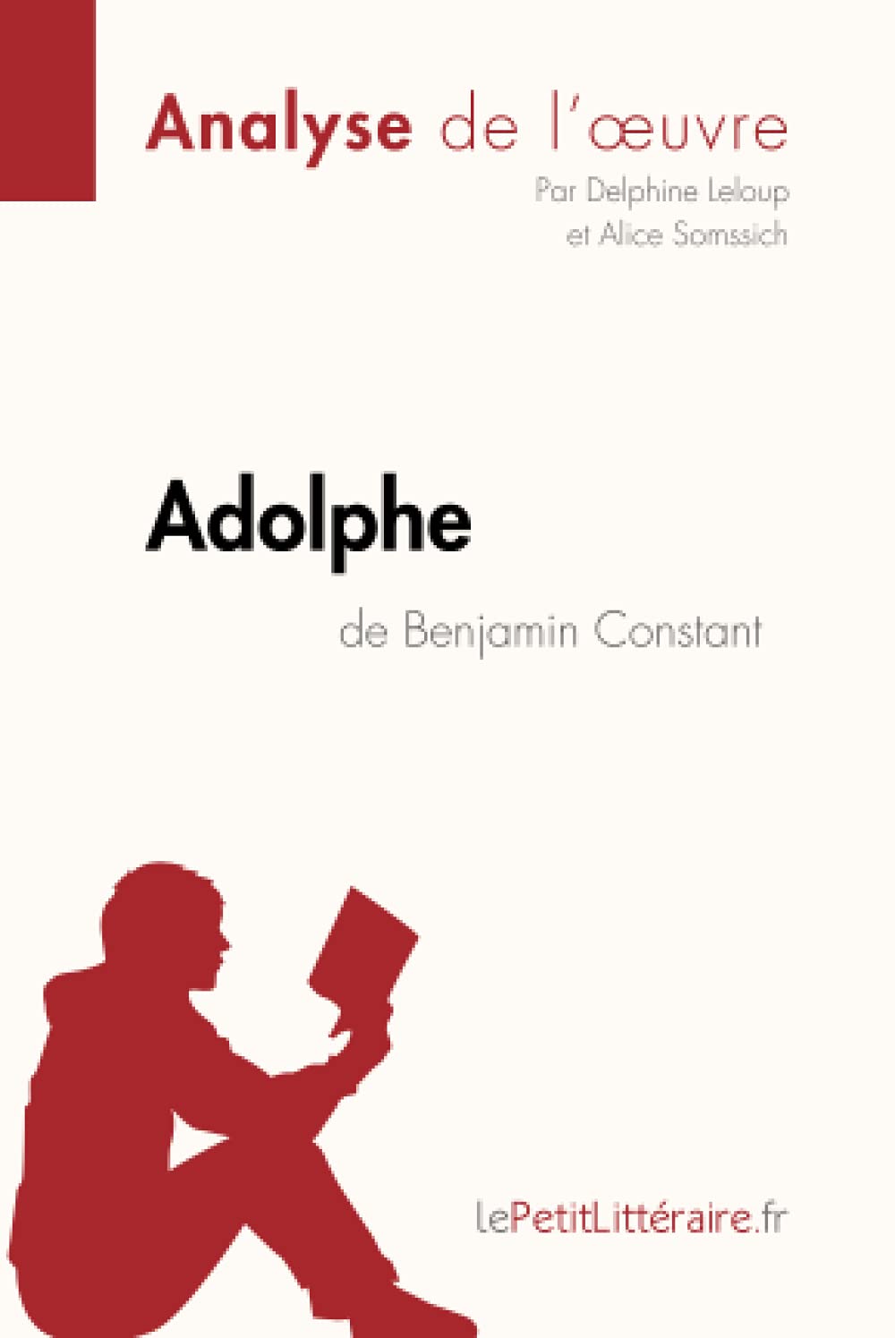 Adolphe de Benjamin Constant (Analyse de l'œuvre): Analyse complète et résumé détaillé de l'oeuvre (Fiche de lecture) (French Edition)