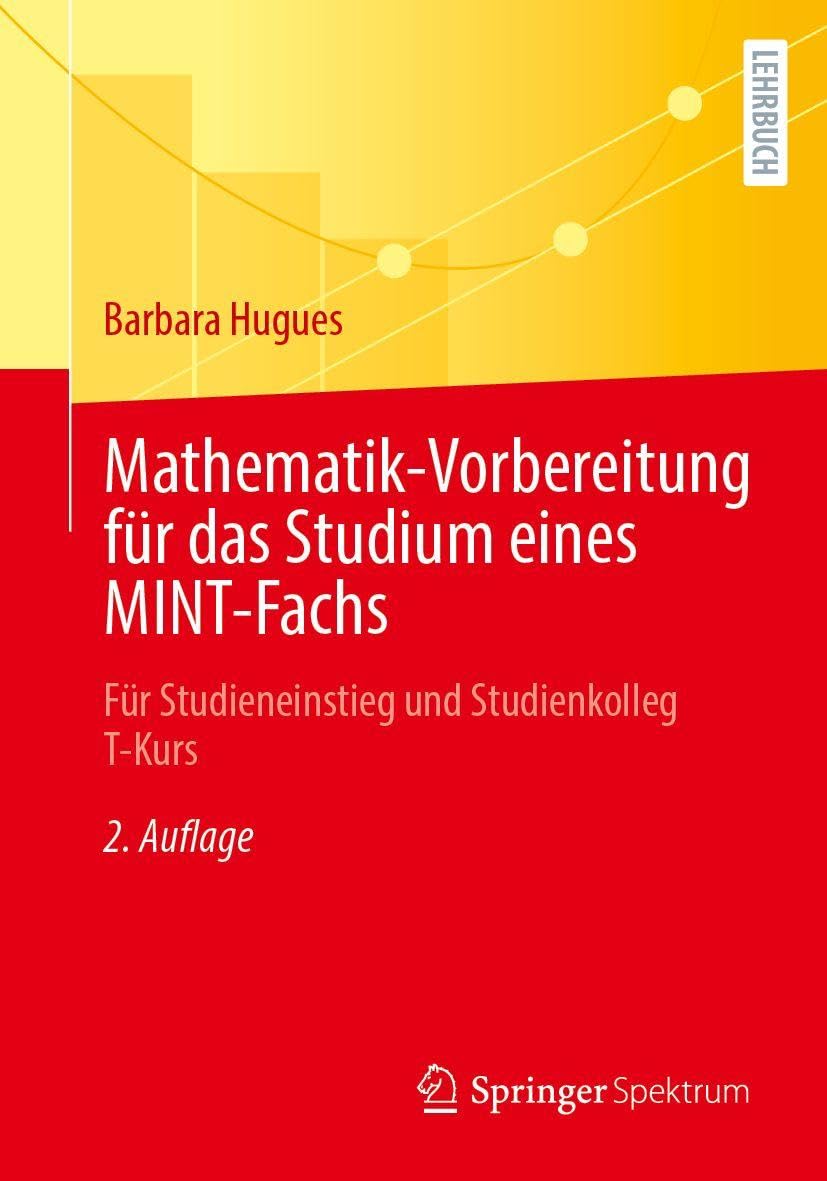 Mathematik-Vorbereitung für das Studium eines MINT-Fachs: Für Studieneinstieg und Studienkolleg T-Kurs