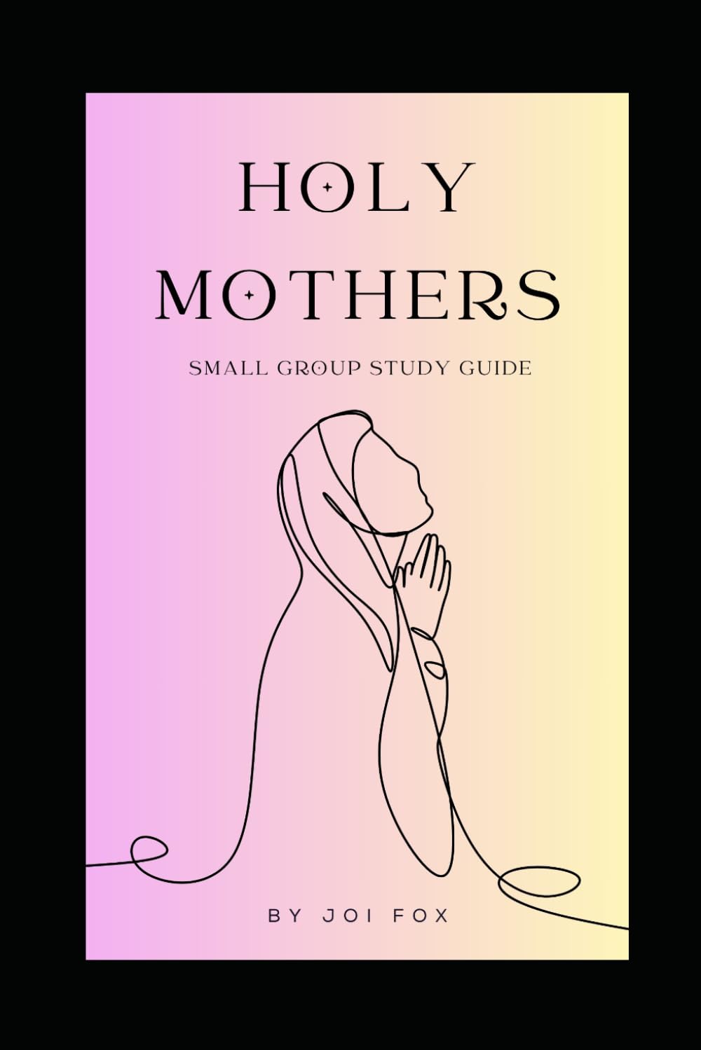 Holy Mothers Small Group Study Guide: Holy Mothers: Lessons in Faith from Catholic Saints Who Raised Families (The Holy Mothers Catholic Series)