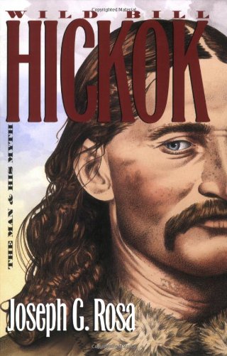 Wild Bill Hickok: The Man and His Myth