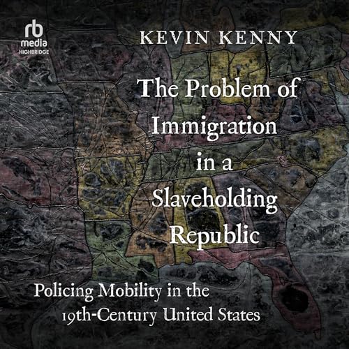 The Problem of Immigration in a Slaveholding Republic by Kevin Kenny episode artwork