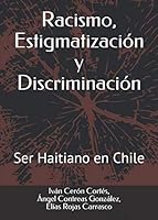 Racismo, Estigmatización y Discriminación: Ser Haitiano en Chile 1798749211 Book Cover