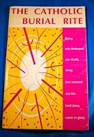 Liturgy of the Catholic Burial Rite and Mass of Requiem: According to officially Approved English texts, 1971. With a Song Supplement B000YBD6QA Book Cover