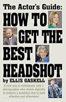 The Actors Guide: How to Get the Best Headshot 1604140305 Book Cover