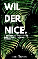 Wildernice: A Collection Of Poetry To Inspire Those In Your Wilderness 172913744X Book Cover