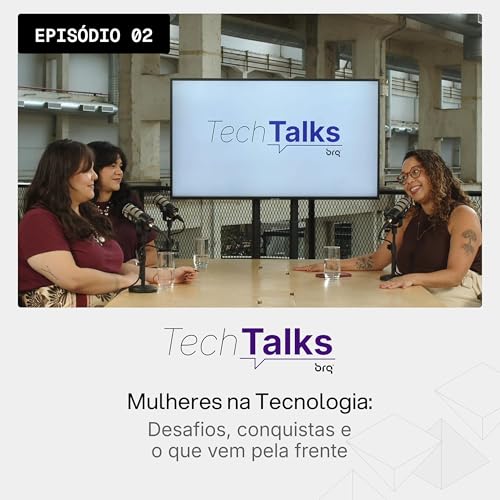#2 | Mulheres na Tecnologia | Desafios, conquistas e o vem pela frente