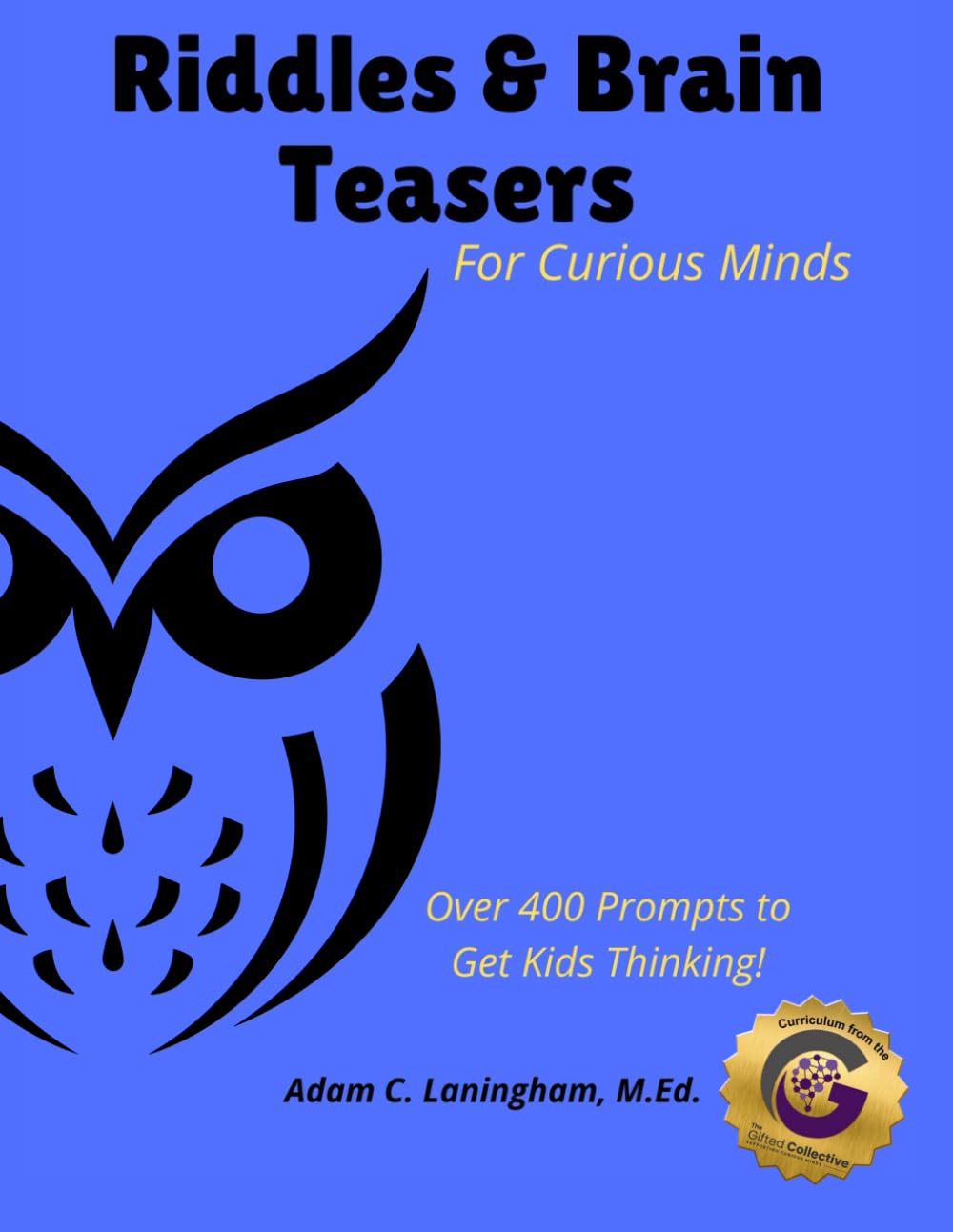 Riddles & Brain Teasers For Curious Minds: Over 400 Prompts to Get Kids Thinking! (Questions to Enhance Student Engagement)