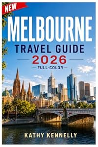 Melbourne Travel Guide 2026 (FULL - COLOR): Laneways, Coffee Culture & Local Neighborhoods | Day Trips to the Great Ocean Road & Yarra Valley, Itineraries, Maps and Practical Tips